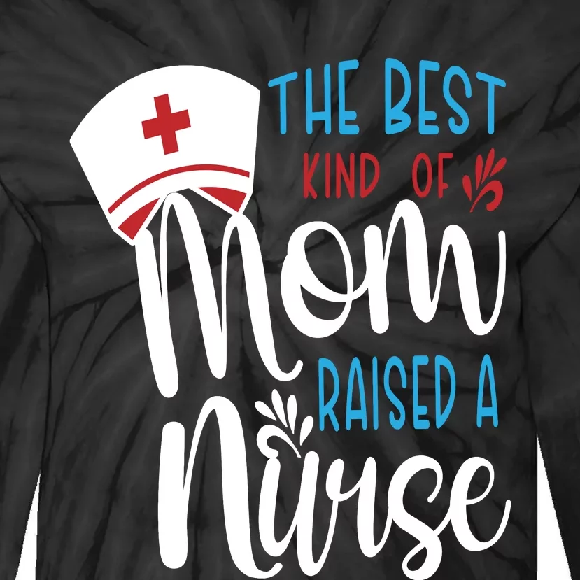 The Best Kind Of Mom Raised A Nurse Tie-Dye Long Sleeve Shirt