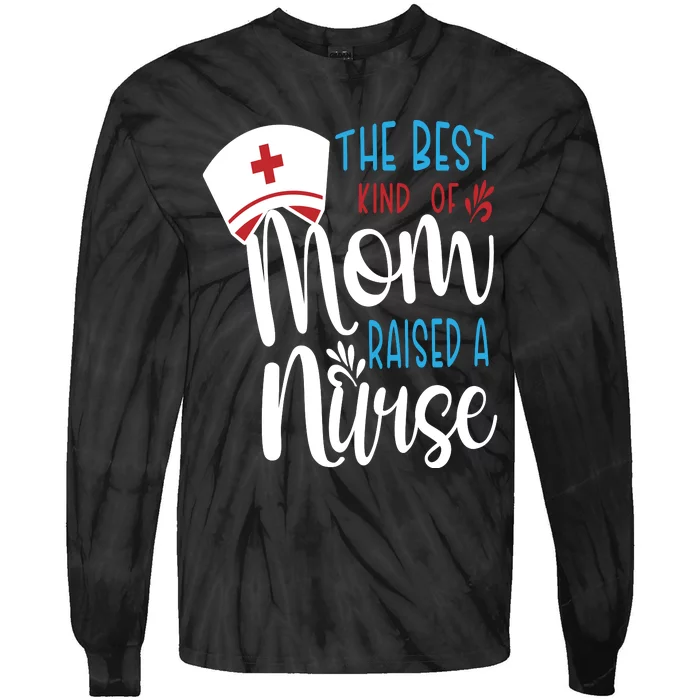 The Best Kind Of Mom Raised A Nurse Tie-Dye Long Sleeve Shirt