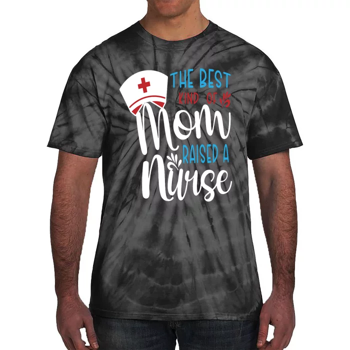 The Best Kind Of Mom Raised A Nurse Tie-Dye T-Shirt