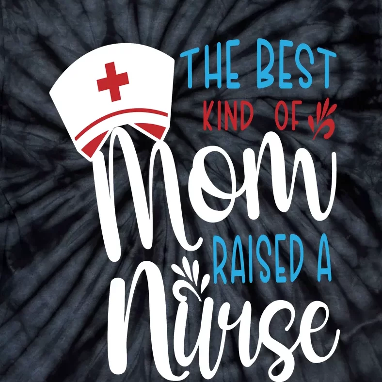 The Best Kind Of Mom Raised A Nurse Tie-Dye T-Shirt