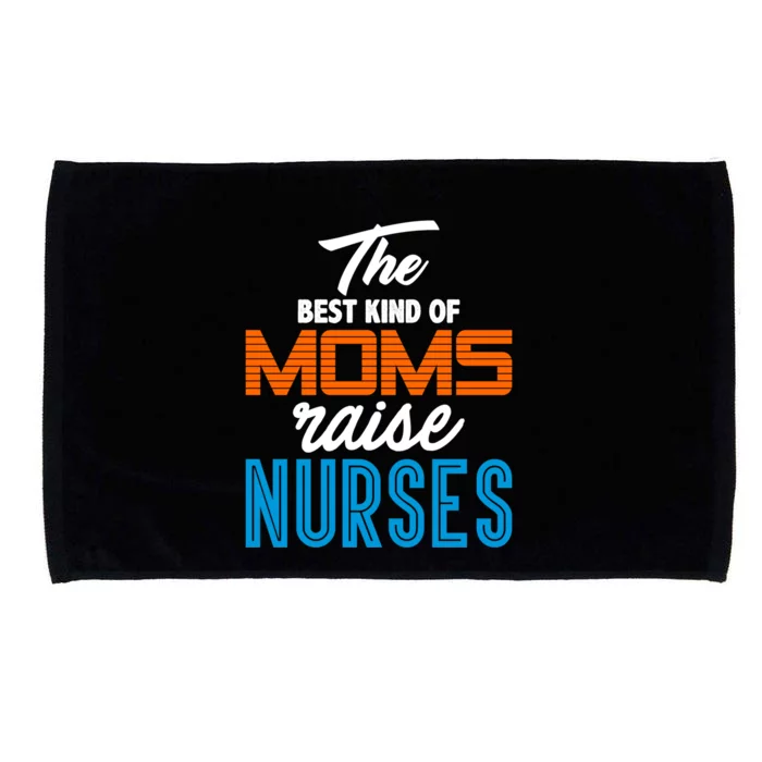 The Best Kind Of Moms Raise Nurses Gift Cool Gift Microfiber Hand Towel