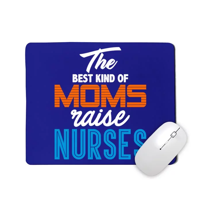 The Best Kind Of Moms Raise Nurses Gift Cool Gift Mousepad