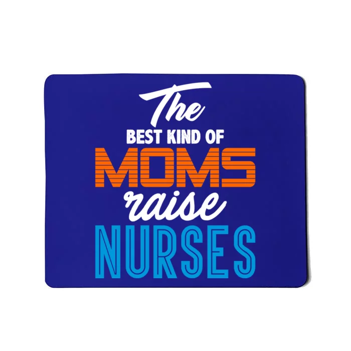 The Best Kind Of Moms Raise Nurses Gift Cool Gift Mousepad