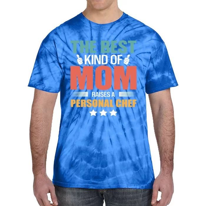 The Best Kind Of Mom Raises A Personal Chef Mothers Day Gift Tie-Dye T-Shirt