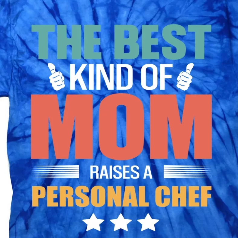 The Best Kind Of Mom Raises A Personal Chef Mothers Day Gift Tie-Dye T-Shirt