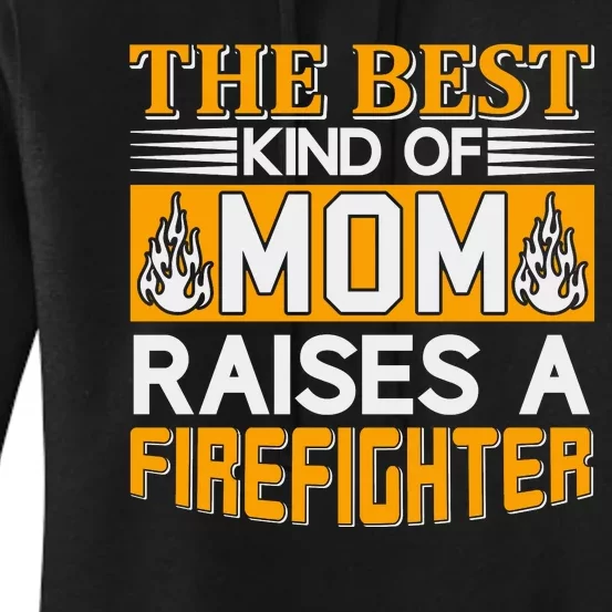 The Best Kind Of Mom Raises A Firefighter Women's Pullover Hoodie