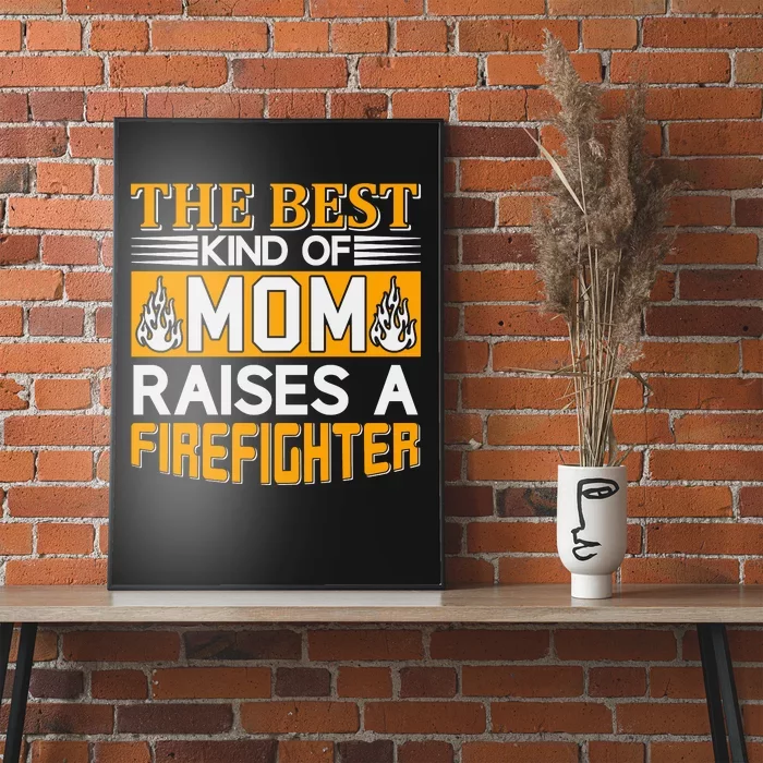 The Best Kind Of Mom Raises A Firefighter Poster