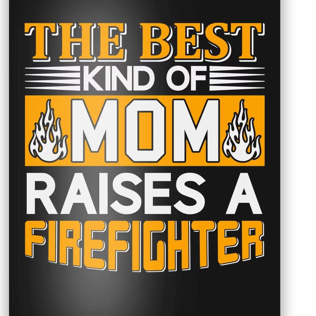 The Best Kind Of Mom Raises A Firefighter Poster