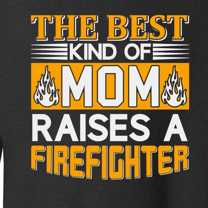 The Best Kind Of Mom Raises A Firefighter Toddler Sweatshirt