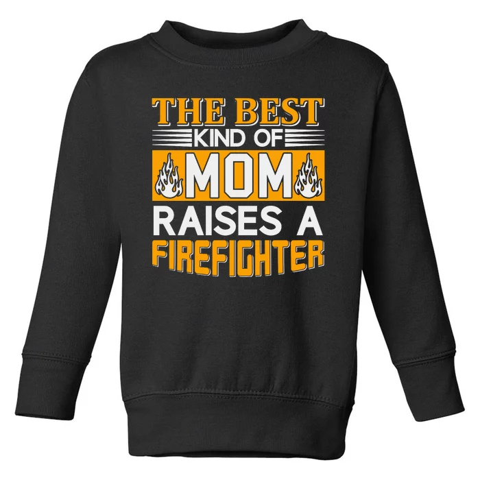 The Best Kind Of Mom Raises A Firefighter Toddler Sweatshirt