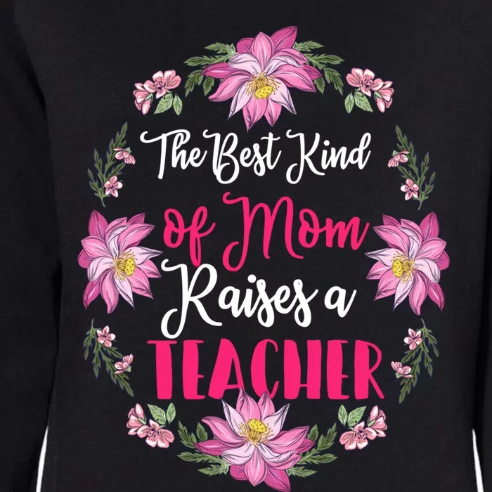 The Best Kind Of Mom Raises A Teacher Gift Cool Gift Womens California Wash Sweatshirt