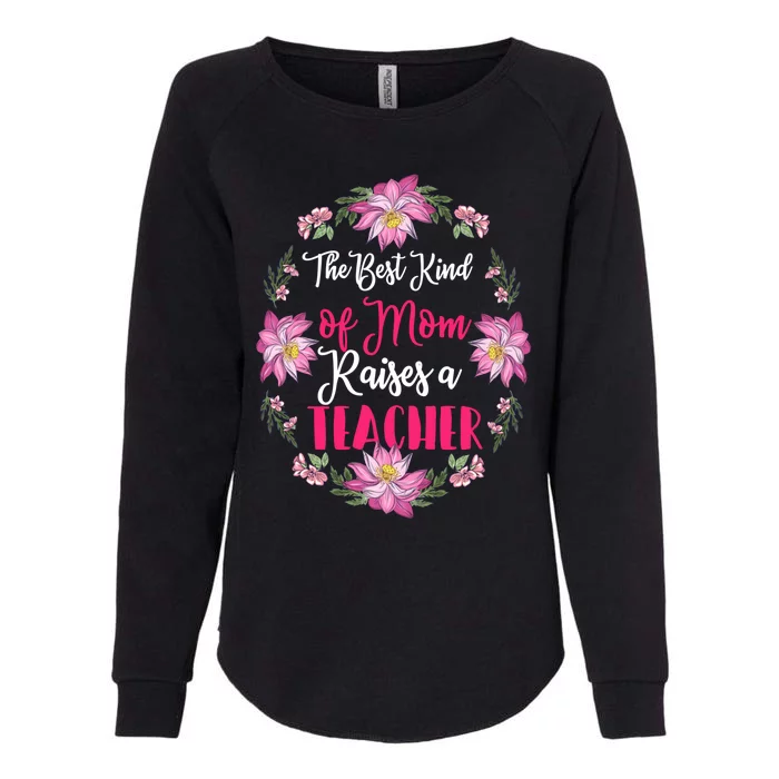 The Best Kind Of Mom Raises A Teacher Gift Cool Gift Womens California Wash Sweatshirt