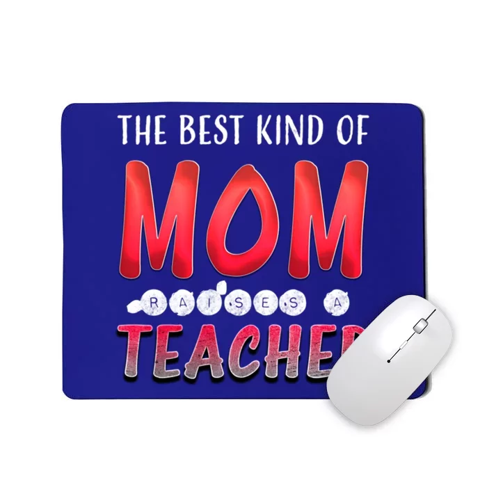 The Best Kind Of Mom Raises A Teacher Cute Gift Mousepad