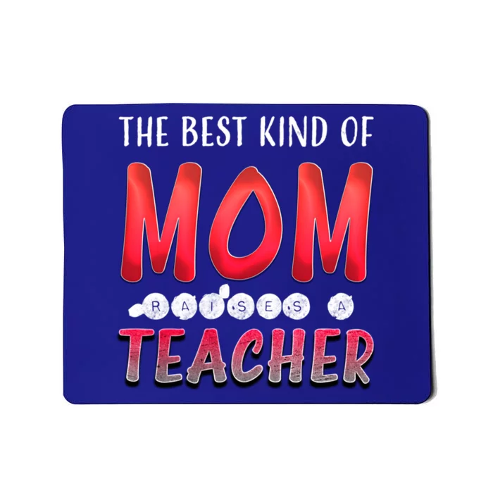 The Best Kind Of Mom Raises A Teacher Cute Gift Mousepad