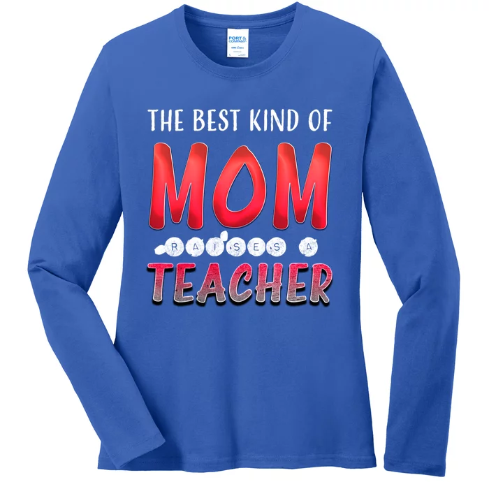 The Best Kind Of Mom Raises A Teacher Cute Gift Ladies Long Sleeve Shirt