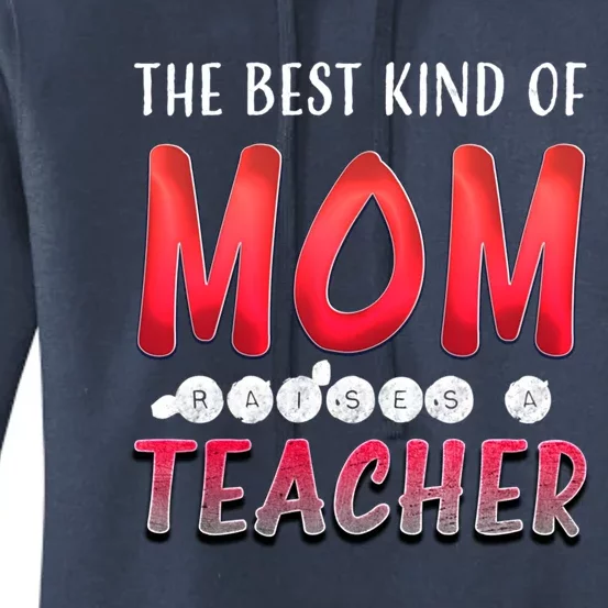 The Best Kind Of Mom Raises A Teacher Cute Gift Women's Pullover Hoodie