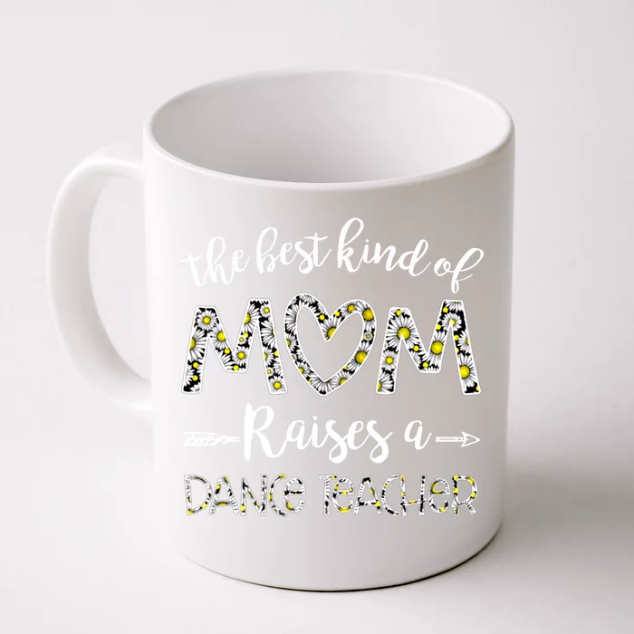 The Best Kind Of Mom Raises A Dance Teacher Mother's Day Gift Front & Back Coffee Mug