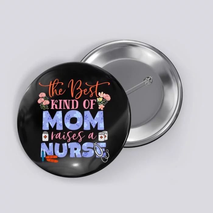 The Best Kind Of Mom Raises A Nurse Mother's Day Button