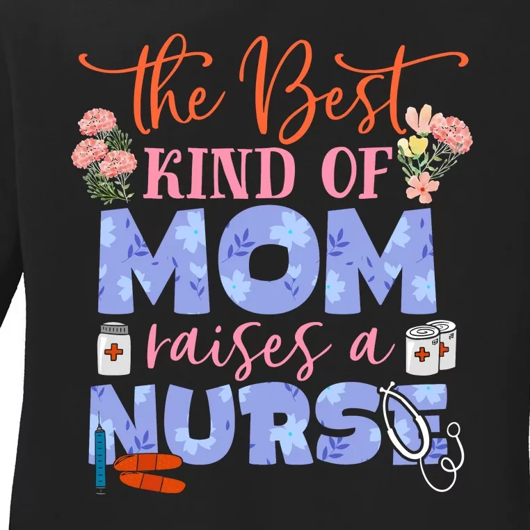 The Best Kind Of Mom Raises A Nurse Mother's Day Ladies Long Sleeve Shirt