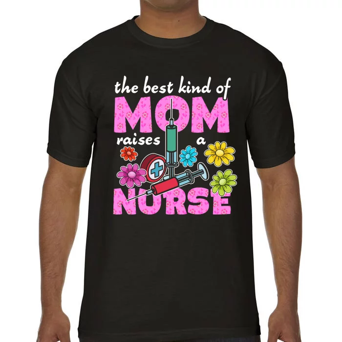 The Best Kind Of Mom Raises A Nurse Mother's Day Nursing Comfort Colors T-Shirt