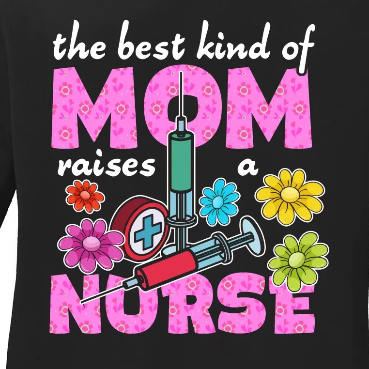 The Best Kind Of Mom Raises A Nurse Mother's Day Nursing Ladies Long Sleeve Shirt