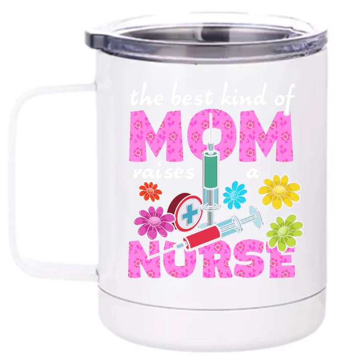 The Best Kind Of Mom Raises A Nurse Mother's Day Nursing Front & Back 12oz Stainless Steel Tumbler Cup