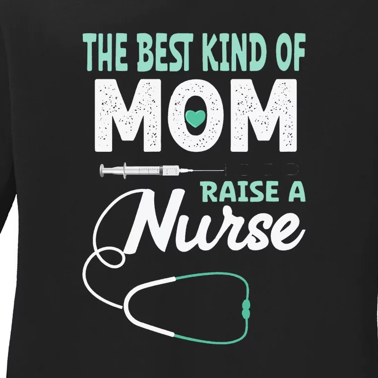 The Best Kind Of Mom Raise A Nurse Mother's Day Gift Ladies Long Sleeve Shirt