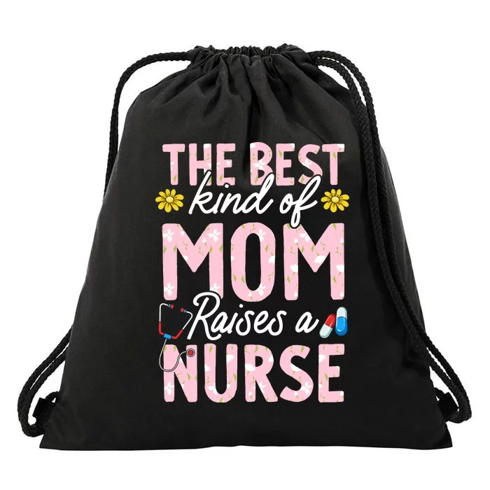 The Best Kind Of Mom Raises A Nurse Mother's Day Flower Drawstring Bag