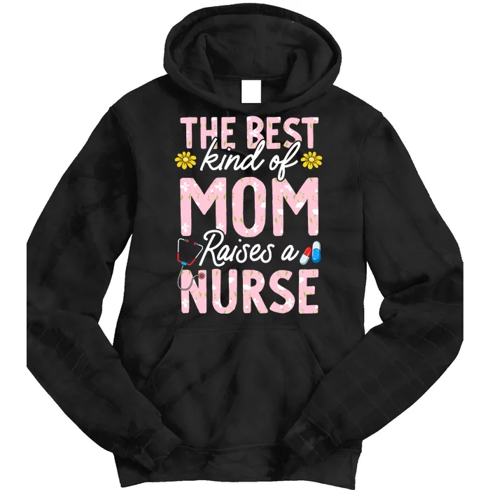 The Best Kind Of Mom Raises A Nurse Mother's Day Flower Tie Dye Hoodie