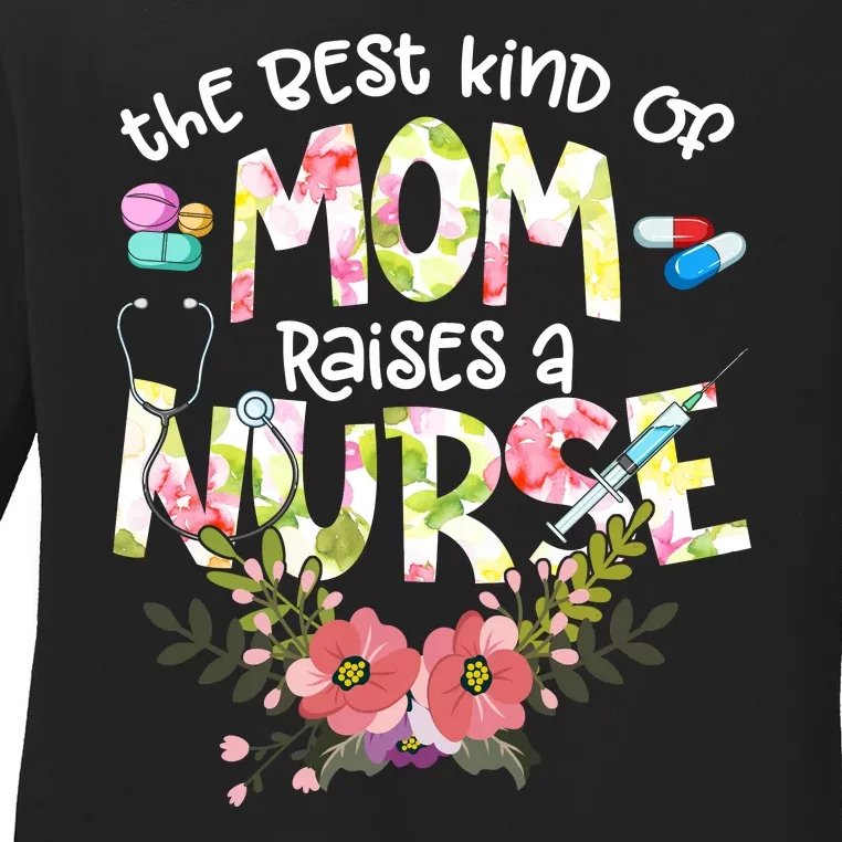 The Best Kind Of Mom Raises A Nurse Mother's Day LPN RN OB Ladies Long Sleeve Shirt