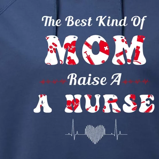 The Best Kind Of Mom Raise A Nurse Mother Day Gift Performance Fleece Hoodie