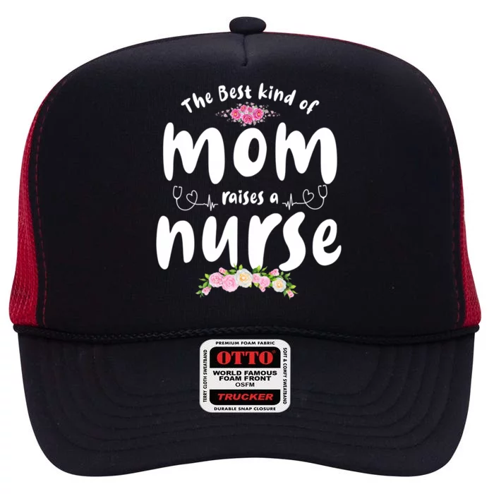 The Best Kind Of Mom Raises A Nurse Mom Of Nurse Gift High Crown Mesh Trucker Hat