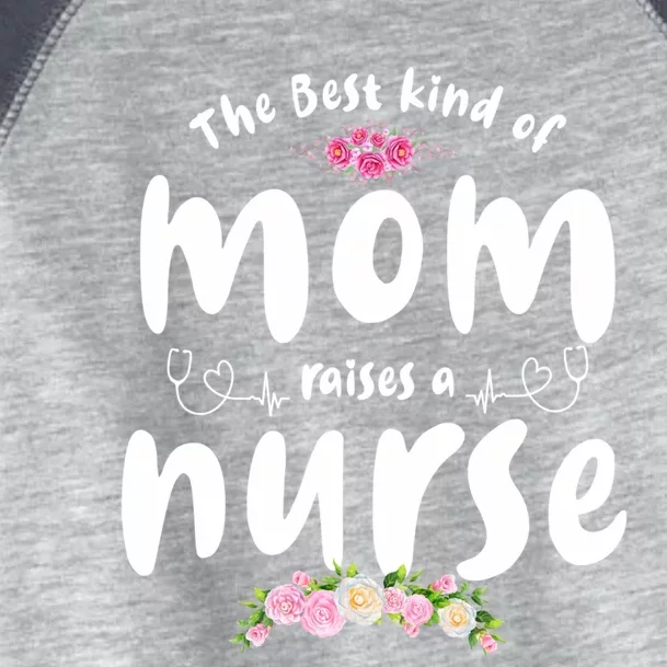 The Best Kind Of Mom Raises A Nurse Mom Of Nurse Gift Toddler Fine Jersey T-Shirt