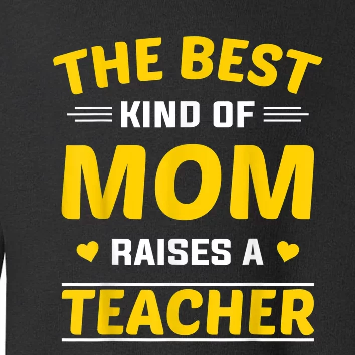 The Best Kind Of Mom Raises A Teacher Toddler Sweatshirt