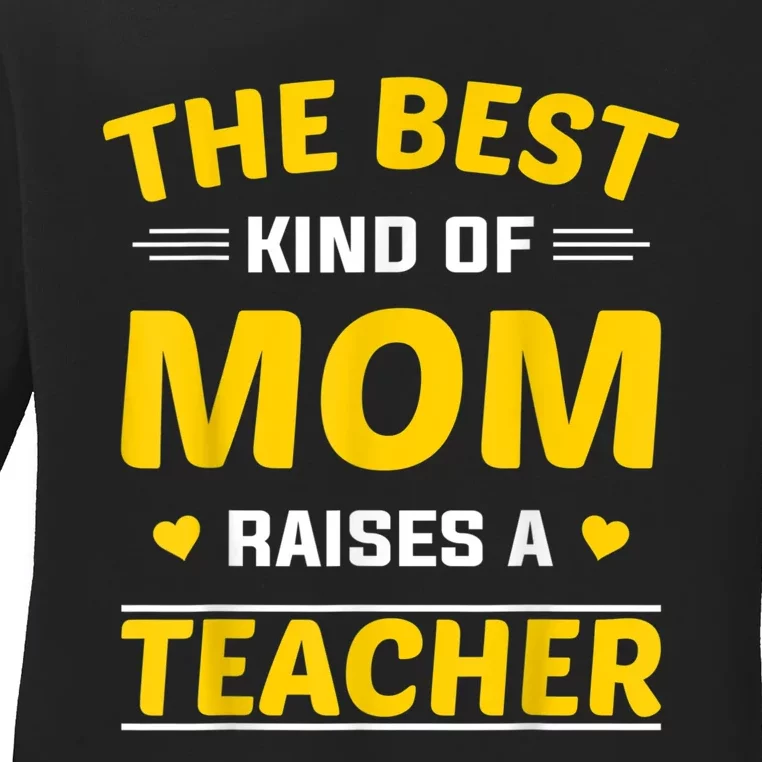 The Best Kind Of Mom Raises A Teacher Ladies Long Sleeve Shirt