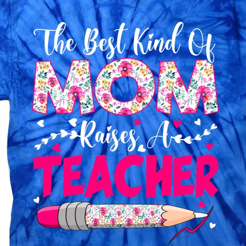 The Best Kind Of Mom Raises A Teacher Cute Mothers Day Gift Tie-Dye T-Shirt