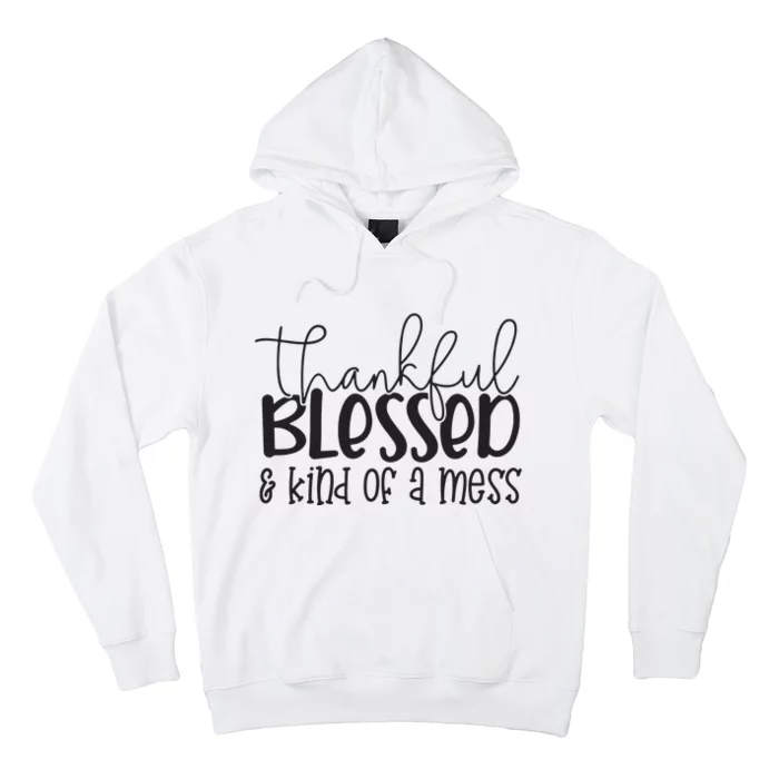 Thankful Blessed Kind Of A Mess Fall Autumn Thanksgiving Hoodie