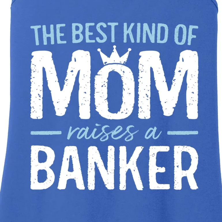 The Best Kind Of Mom Raises A Banker Funny Banking Gift Ladies Essential Tank