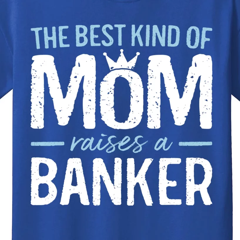 The Best Kind Of Mom Raises A Banker Funny Banking Gift Kids T-Shirt