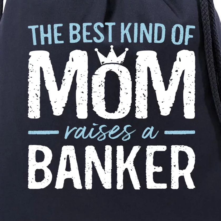 The Best Kind Of Mom Raises A Banker Funny Banking Gift Drawstring Bag