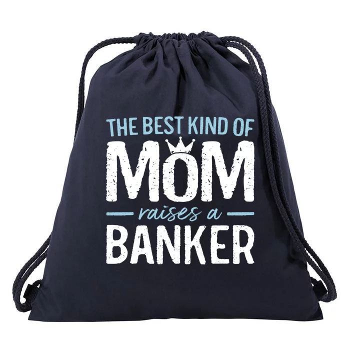 The Best Kind Of Mom Raises A Banker Funny Banking Gift Drawstring Bag