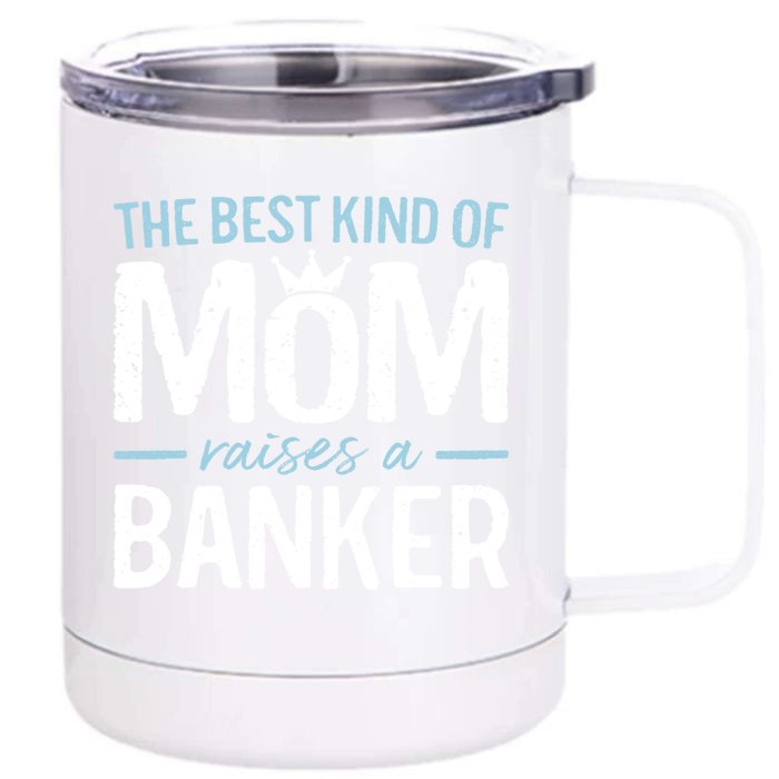 The Best Kind Of Mom Raises A Banker Funny Banking Gift Front & Back 12oz Stainless Steel Tumbler Cup