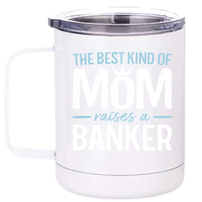 The Best Kind Of Mom Raises A Banker Funny Banking Gift Front & Back 12oz Stainless Steel Tumbler Cup