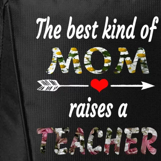 The Best Kind Of Mom Raises A Teacher Flower Tee Mom Teacher Gift City Backpack