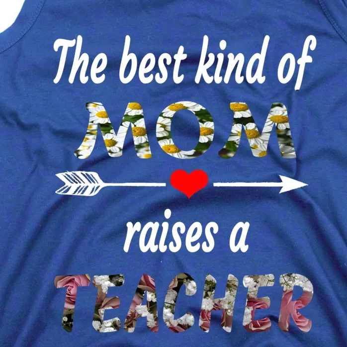 The Best Kind Of Mom Raises A Teacher Flower Tee Mom Teacher Gift Tank Top