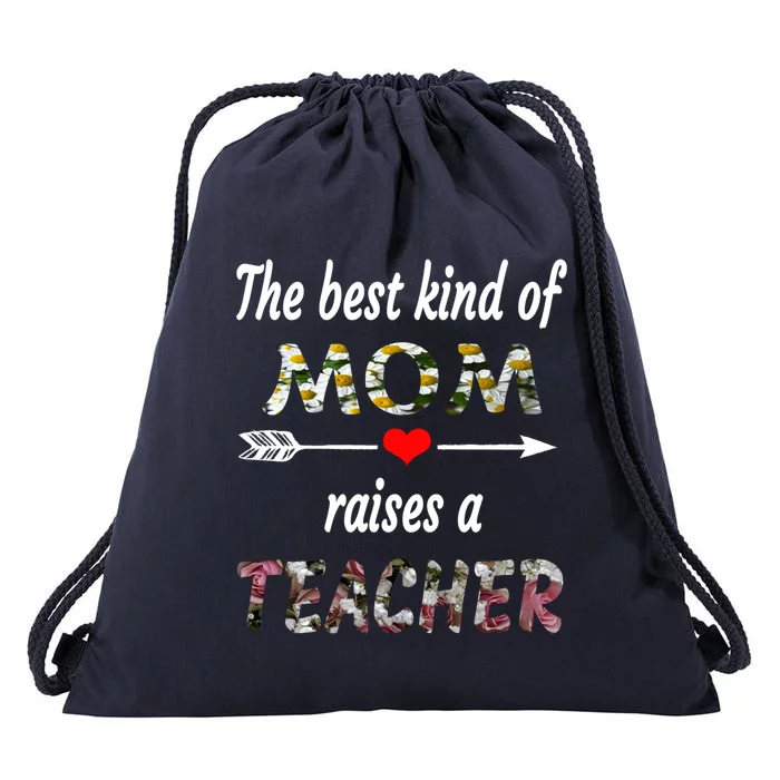 The Best Kind Of Mom Raises A Teacher Flower Tee Mom Teacher Gift Drawstring Bag