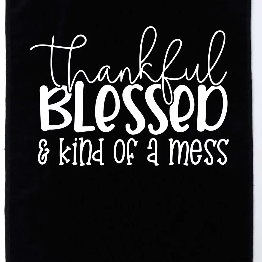 Thankful Blessed Kind Of A Mess Platinum Collection Golf Towel