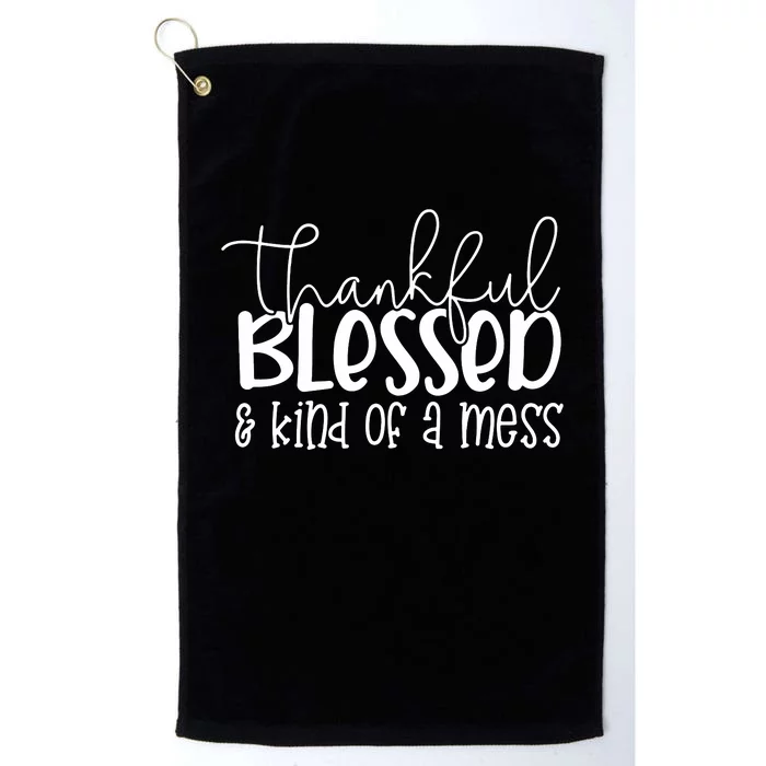 Thankful Blessed Kind Of A Mess Platinum Collection Golf Towel