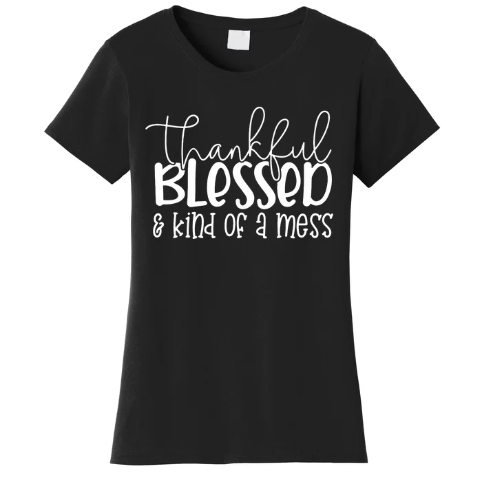 Thankful Blessed Kind Of A Mess Women's T-Shirt