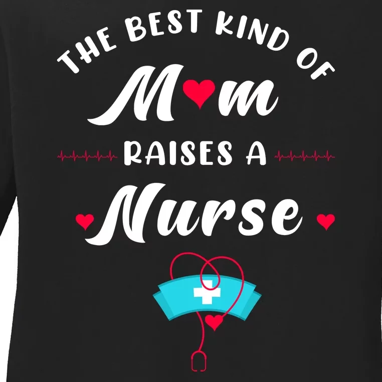 The Best Kind Of Mom Raise A Nurse Mother Day Gift Ladies Long Sleeve Shirt